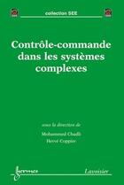 Couverture du livre « Contrôle-commande dans les systèmes complexes : Environnement temps réel sous architectures distribuées » de Bernard Dubuisson et Hervé Coppier et Mohammed Chadli aux éditions Hermes Science