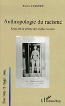 Couverture du livre « Anthropologie du racisme : essai sur la genèse des mythes racistes » de Xavier Yvanoff aux éditions L'harmattan