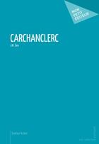 Couverture du livre « Carchanclerc » de J.M. Sire aux éditions Publibook