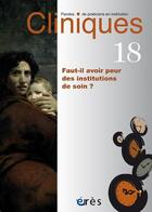 Couverture du livre « Cliniques 18 - faut-il avoir peur des institutions de soin ? » de  aux éditions Eres