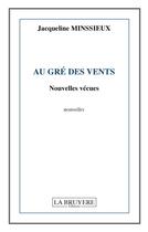 Couverture du livre « Au gré des vents ; nouvelles vécues » de Jacqueline Minssieux aux éditions La Bruyere