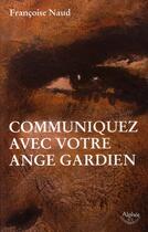 Couverture du livre « Communiquez avec votre ange gardien » de Francoise Naud aux éditions Alphee.jean-paul Bertrand