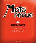 Couverture du livre « Moto revue ; 100 ans de moto ; 1913-2013 » de Christian Batteux aux éditions Hugo Image
