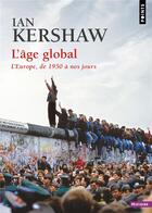 Couverture du livre « L'âge global : l'Europe, de 1950 à nos jours » de Ian Kershaw aux éditions Points