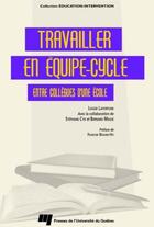 Couverture du livre « Travailler en équipe-cycle entre collègues d'une école » de Bernard Masse et Stephane Cyr et Louise Lafortune aux éditions Presses De L'universite Du Quebec