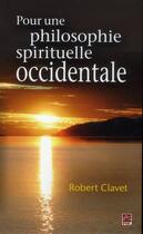 Couverture du livre « Pour une philosophie spirituelle occidentale » de Clavet Robert aux éditions Presses De L'universite De Laval