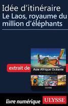 Couverture du livre « Idée d'itinéraire ; le Laos, royaume du million d'éléphants » de  aux éditions Ulysse