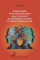 Couverture du livre « Comprendre la territorialisation pour repenser les politiques sociales et l'intervention sociale » de Pierre Artois et Collectif aux éditions Universite De Bruxelles