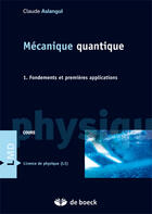 Couverture du livre « Mécanique quantique Tome 1 ; fondements et premières applications » de Claude Aslangul aux éditions De Boeck Superieur