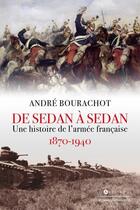 Couverture du livre « De Sedan à Sedan : une histoire de l'armée française, 1870 -1940 » de Andre Bourachot aux éditions Giovanangeli Artilleur