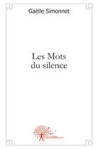 Couverture du livre « Les mots du silence » de Gaelle Simonnet aux éditions Edilivre