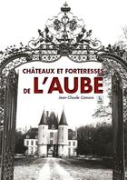 Couverture du livre « Châteaux et forteresses de l'aube » de Jean-Claude Czmara aux éditions Editions Sutton