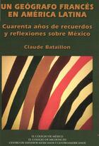 Couverture du livre « Un geógrafo francés en América Latina » de Claude Bataillon aux éditions Centro De Estudios Mexicanos