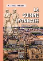 Couverture du livre « La cuisine lyonnaise » de Mathieu Varille aux éditions Editions Des Regionalismes