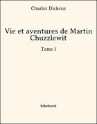 Couverture du livre « Vie et aventures de Martin Chuzzlewit t.1 » de Charles Dickens aux éditions Bibebook