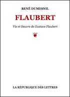 Couverture du livre « Gustave Flaubert » de Rene Dumesnil aux éditions Republique Des Lettres
