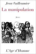 Couverture du livre « La manipulation » de Jean Vuilleumier aux éditions L'age D'homme