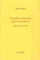 Couverture du livre « Grandir et devenir poète au Liban » de Etel Adnan aux éditions L'echoppe
