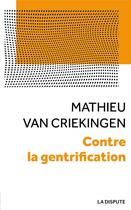 Couverture du livre « Contre la gentrification ; convoitises et résistances dans les quartiers populaires » de Mathieu Van Criekingen aux éditions Dispute