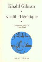 Couverture du livre « Khalil l'heretique » de Khalil Gibran aux éditions La Part Commune