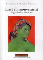 Couverture du livre « L'art en mouvement ; regards de droit privé » de Francoise Labarthe et Alexandra Bensamoun aux éditions Mare & Martin