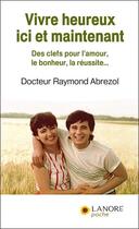 Couverture du livre « Vivre heureux ici et maintenant » de Raymond Abrezol aux éditions Lanore