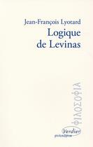Couverture du livre « Logique de Levinas » de Jean-Francois Lyotard aux éditions Verdier