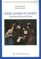 Couverture du livre « Poésie, musique et société ; l'art de cour en France au WVII siècle » de Geogrie Durosoir aux éditions Mardaga Pierre