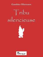 Couverture du livre « Tribu silencieuse » de Gauthier Hiernaux aux éditions Chloe Des Lys