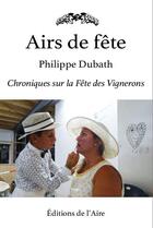 Couverture du livre « Airs de fête ; chroniques sur la Fête des Vignerons » de Philippe Dubath aux éditions Éditions De L'aire