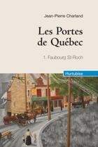 Couverture du livre « Les portes de Québec Tome 1 : Faubourg Saint-Roch » de Jean-Pierre Charland aux éditions Hurtubise