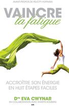 Couverture du livre « Vaincre la fatigue ; accroître son énergie en huit étapes faciles » de Eva Cwynar aux éditions Editions Ada