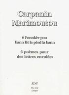 Couverture du livre « 6 fonnkèr pou bann lèt la pèrd la bann ; 6 poèmes pour des lettres envolées » de Jean-Claude Carpanin Marimoutou aux éditions K'a