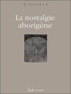 Couverture du livre « La nostalgie arborigène » de Elzbieta aux éditions L'art A La Page