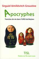 Couverture du livre « Apocryphes, tranches de vie dans l'URSS de Brejnev » de Serguiei E. Groustin aux éditions Theatre Ile Saint Louis