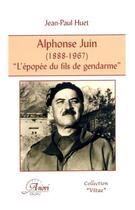 Couverture du livre « Alphonse Juin (1888-1967) ; l'epopée du fils de gendarme » de Jean-Paul Huet aux éditions Arcades