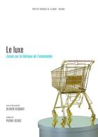 Couverture du livre « Le luxe ; essais sur la fabrique de l'ostentation » de Olivier Assouly aux éditions Institut Francais De La Mode