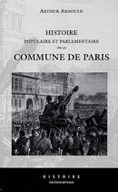 Couverture du livre « Histoire populaire et parlementaire de la Commune de Paris » de Arthur Arnould aux éditions Dittmar