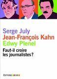 Couverture du livre « Faut-il croire les journalistes ? » de Edwy Plenel et Jean-Francois Kahn et Serge July aux éditions Mordicus