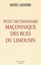 Couverture du livre « Petit dictionnaire maconique des rues du limousin » de Laguionie/Michel aux éditions Le Puy Fraud