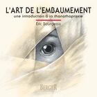 Couverture du livre « L'art de l'embaumement ; une introduction à la thanathopraxie » de Eric Bourgeois aux éditions Berger