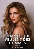 Couverture du livre « Femmes qui veulent des Hommes. Tome 20 : Histoires Érotiques Interdites de Sexe Tabou pour Adultes » de Eva Rossi aux éditions Tredition