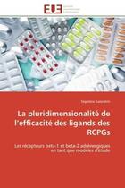 Couverture du livre « La pluridimensionalite de l'efficacite des ligands des rcpgs - les recepteurs beta-1 et beta-2 adren » de Galandrin Segolene aux éditions Editions Universitaires Europeennes