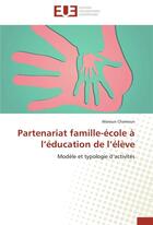 Couverture du livre « Partenariat famille-école à l'éducation de l'élève ; modèle et typologie d'activités » de Maroun Chamoun aux éditions Editions Universitaires Europeennes