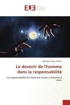 Couverture du livre « Le devenir de l'homme dans la responsabilite - la responsabilite de l'homme envers l'homme a venir » de Raoul Ntiele Mbonken aux éditions Editions Universitaires Europeennes