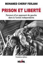 Couverture du livre « Prison et liberte - parcours d'un opposant de gauche dans la tunisie independante (3e édition) » de Ferjani M C. aux éditions Nirvana
