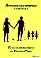 Couverture du livre « Apprendre à compter et calculer ; conte mathématique » de Patrick Paitel aux éditions Bookelis