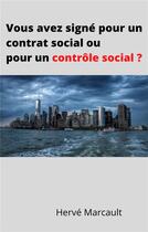 Couverture du livre « Vous avez signé pour un contrat social ou pour un contrôle social ? » de Herve Marcault aux éditions Librinova