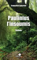 Couverture du livre « Paulinius l'insoumis » de Francoise Lancreot aux éditions Sepia