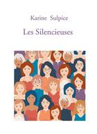 Couverture du livre « Les silencieuses » de Karine Sulpice aux éditions Bookelis